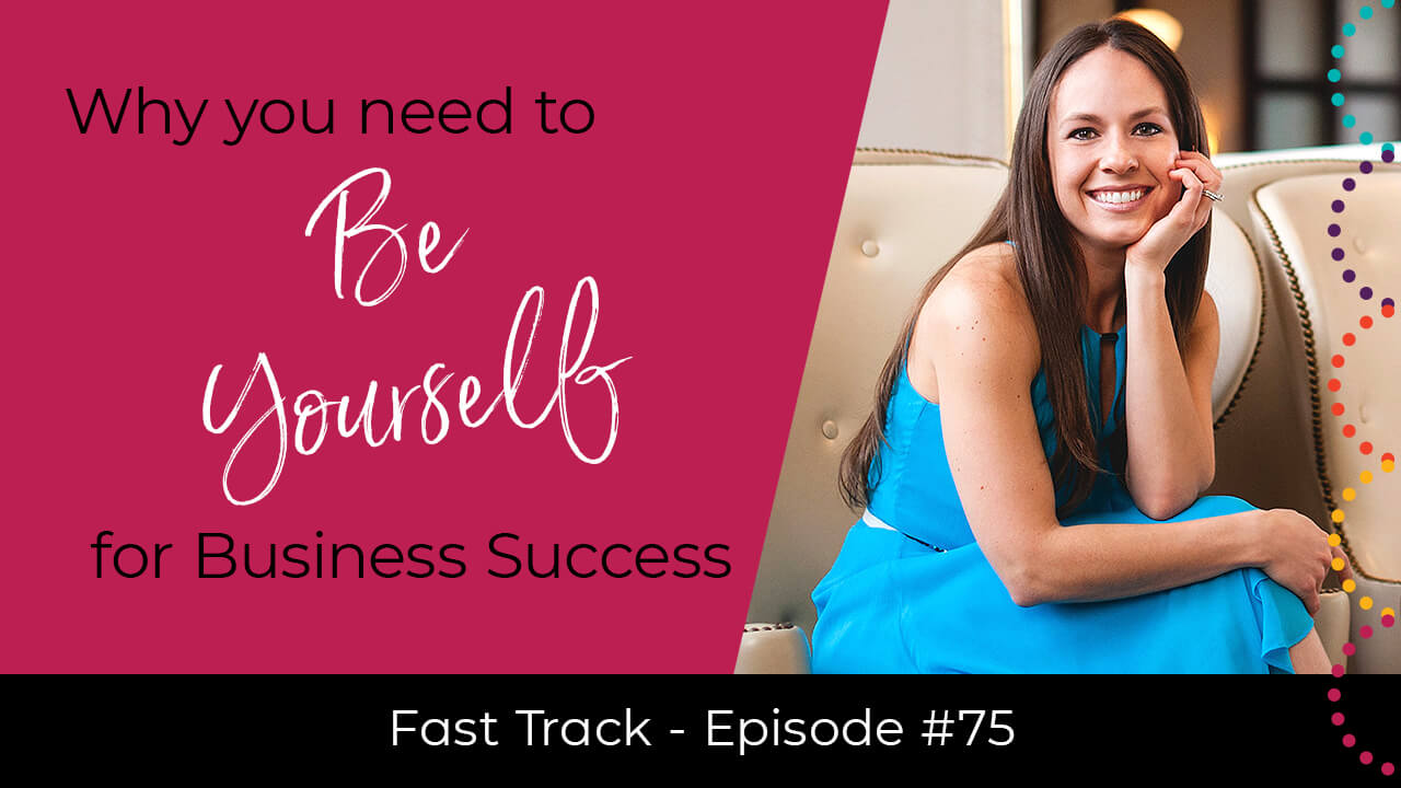 #1 Key to Business Success – Be Yourself! | Fast Track Video Ep #75 ...